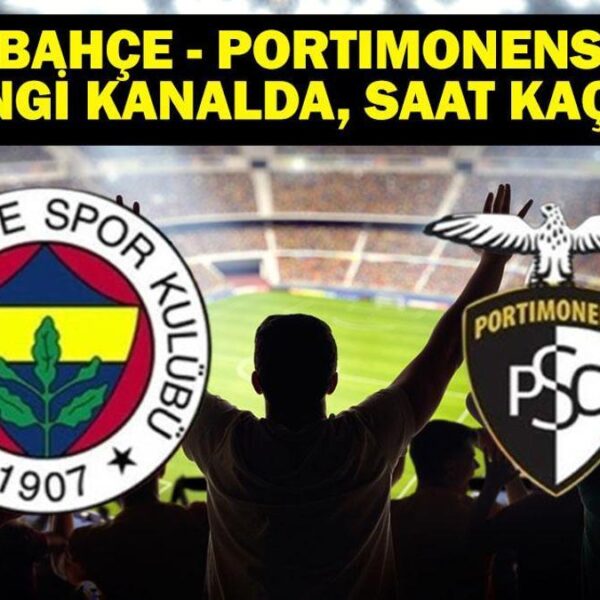 FENERBAHÇE – PORTIMONENSE Maçı Hangi Kanalda? Fenerbahçe