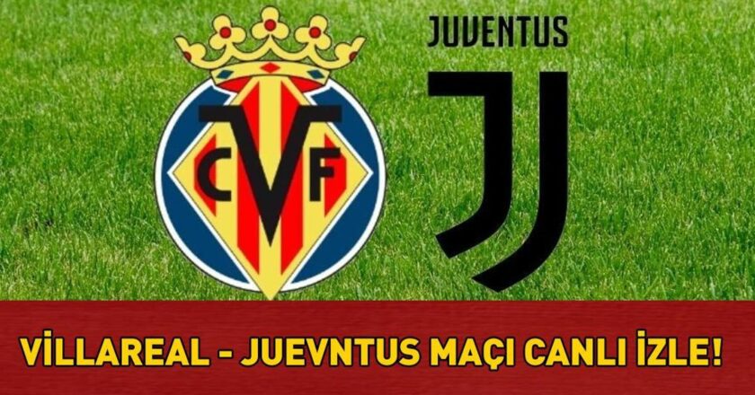 VILLARREAL – JUVENTUS MAÇI TRT 1 CANLI İZLE ŞİFRESİZ | UEFA Şampiyonlar Ligi Villarreal – Juventus maçı TRT 1 canlı yayın bilgileri