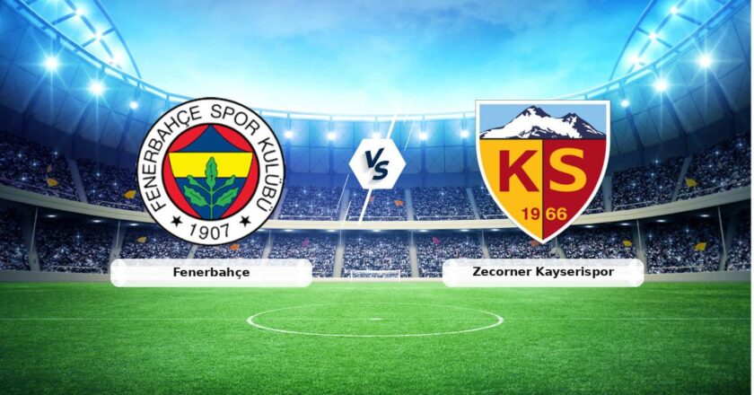 CANLI | Fenerbahçe – Zecorner Kayserispor maç anlatımı! Maç ne zaman? Saat kaçta ve hangi kanalda?